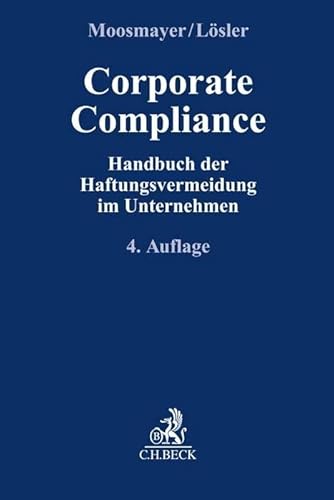 Corporate Compliance: Handbuch der Haftungsvermeidung im Unternehmen (Compliance für die Praxis)
