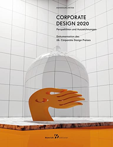 Corporate Design 2020: Perspektiven und Auszeichnungen, Int. Corporate Design Award: Perspektiven und Auszeichnungen / Dokumentation des 28.Corporate Design Preises von Henrich Editionen