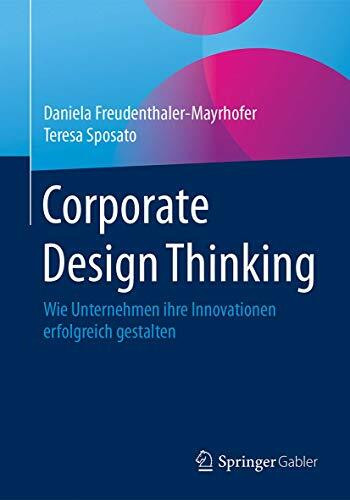 Corporate Design Thinking: Wie Unternehmen ihre Innovationen erfolgreich gestalten Corporate Design Thinking: Wie Unternehmen ihre Innovationen erfolgreich gestalten