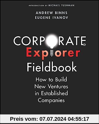 Corporate Explorer Fieldbook: How to Build New Ventures In Established Companies