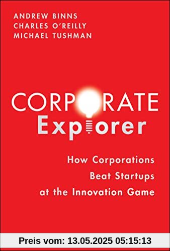 Corporate Explorer: How Corporations Beat Startups at the Innovation Game