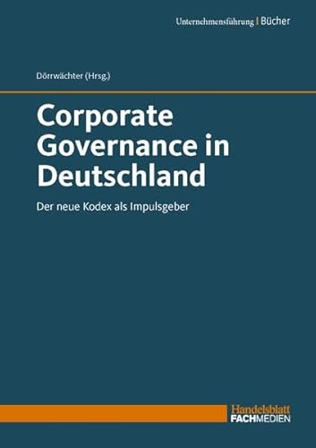 Corporate Governance in Deutschland: Der neue Kodex als Impulsgeber von Handelsblatt Fachmedien