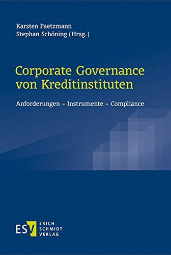 Corporate Governance von Kreditinstituten: Anforderungen - Instrumente - Compliance Corporate Governance von Kreditinstituten: Anforderungen - Instrumente - Compliance von Schmidt (Erich), Berlin
