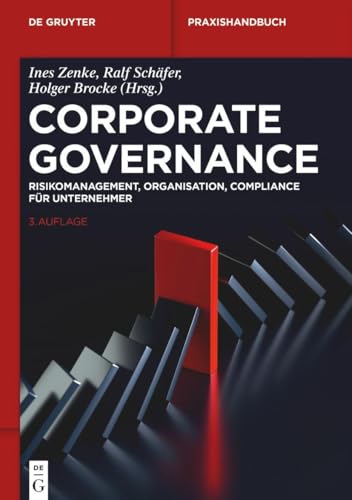 Corporate Governance: Risikomanagement, Organisation, Compliance für Unternehmer (De Gruyter Praxishandbuch)