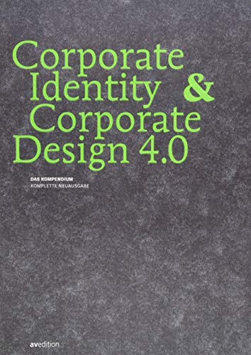 Corporate Identity & Corporate Design 4.0: Das Kompendium von AV Edition GmbH