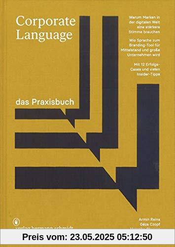 Corporate Language das Praxisbuch: Warum Marken in der digitalen Welt eine stärkere Stimme brauchen Wie Sprache zum Branding-Tool für Mittelstand und große Unternehmen wird