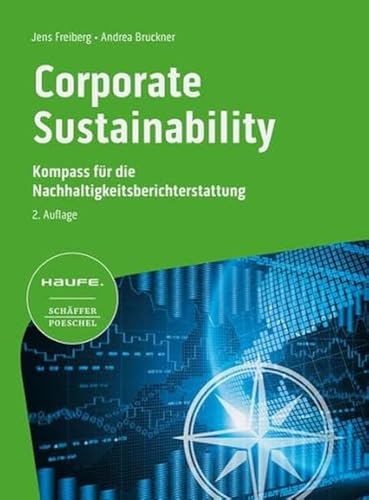 Corporate Sustainability - Kompass für die Nachhaltigkeitsberichterstattung 2. Auflage von Haufe