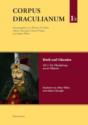 Corpus Draculianum. Dokumente und Chroniken zum walachischen Fürsten Vlad dem Pfähler 1448–1650: Band 1: Briefe und Urkunden. Teil 1: Die Überlieferung aus der Walachei von Harrassowitz Verlag