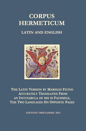 Corpus Hermeticum Latin and English: The Latin Version by Marsilio Ficino accurately translated from an Incunabula of 1503 in Facsimile, with the two ... mile, the two languages on opposite pages von Edition Oriflamme