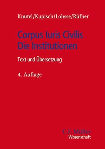 Corpus Iuris Civilis - Die Institutionen: Text und Übersetzung (C.F. Müller Wissenschaft) von C.F. Müller