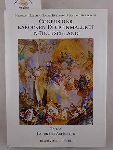 Corpus der barocken Deckenmalerei in Deutschland, Bayern: Band 9 - Landkreis Altötting