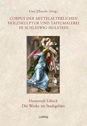 Corpus der mittelalterlichen Holzskulptur und Tafelmalerei in Schleswig-Holstein / Corpus der mittelalterlichen Holzskulptur und Tafelmalerei in ... Lübeck, Die Werke im Stadtgebiet, Band 2 Corpus der mittelalterlichen Holzskulptur und Tafelmalerei in Schleswig-Holstein / Corpus der mittelalterlichen Holzskulptur und Tafelmalerei in ... Lübeck, Die Werke im Stadtgebiet, Band 2