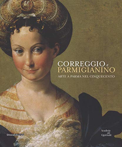 Correggio e Parmigianino. Arte a Parma nel Cinquecento. Catalogo della mostra (Roma, 12 marzo-26 giugno 2016). Ediz. illustrata (Cataloghi di mostre) von SILVANA