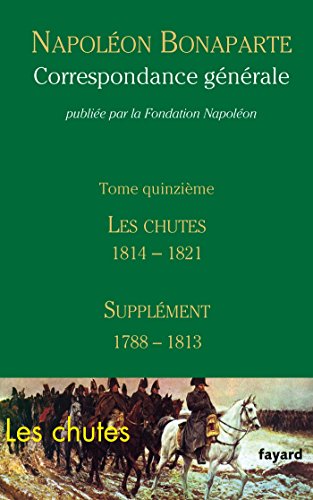 Correspondance générale : Tome 15, Les chutes 1814-mai 1821 ; Supplément (1788-1813) von Fayard