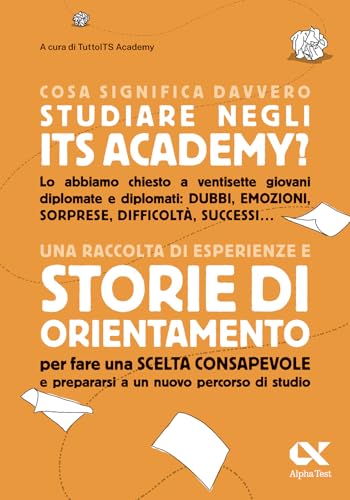 Cosa significa davvero studiare negli ITS Academy. Una raccolta di esperienze e storie di orientamento per fare una scelta consapevole e prepararsi a un nuovo percorso di studio Cosa significa davvero studiare negli ITS Academy. Una raccolta di esperienze e storie di orientamento per fare una scelta consapevole e prepararsi a un nuovo percorso di studio von Alpha Test
