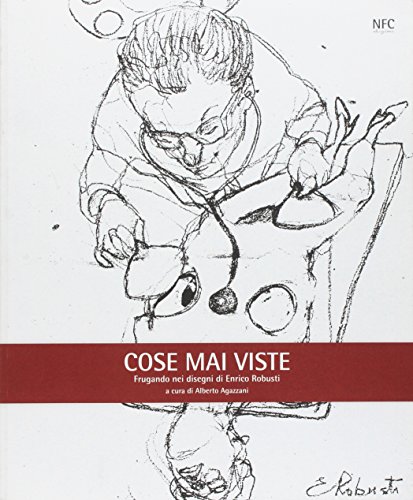 Cose mai viste. Frugando nei disegni di Enrico Robusti Cose mai viste. Frugando nei disegni di Enrico Robusti von NFC Edizioni