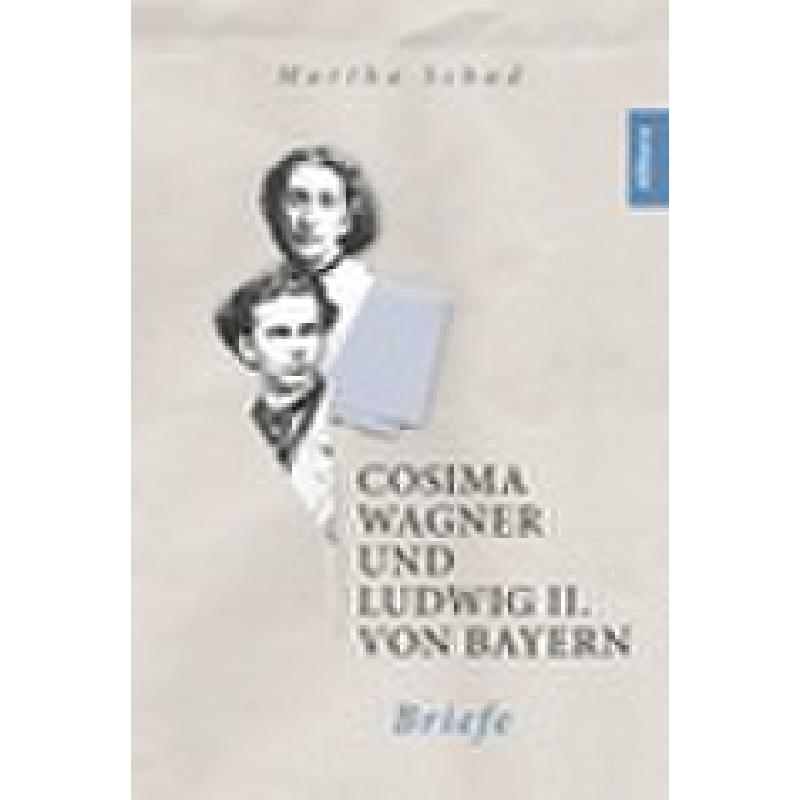 Cosima Wagner und Ludwig II von Bayern - Briefe