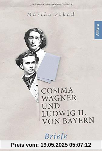 Cosima Wagner und Ludwig II. von Bayern. Briefe: Eine erstaunliche Korrespondenz