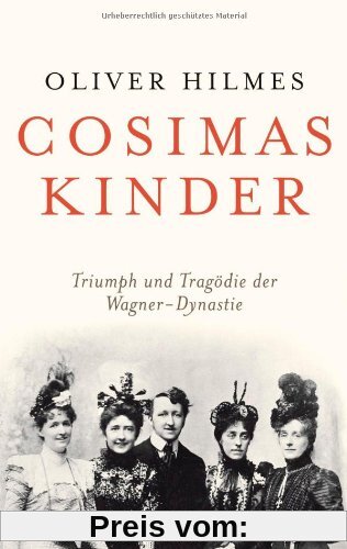 Cosimas Kinder: Triumph und Tragödie der Wagner-Dynastie