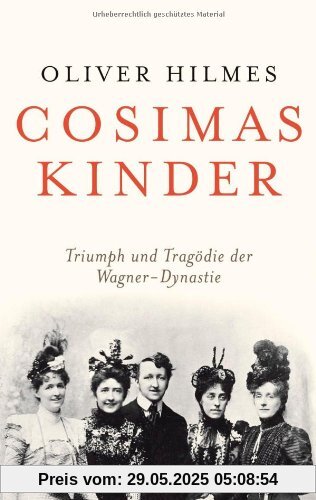 Cosimas Kinder: Triumph und Tragödie der Wagner-Dynastie