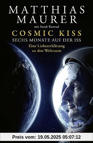 Cosmic Kiss: Sechs Monate auf der ISS – Eine Liebeserklärung an den Weltraum | Den Sternen so nah: Die Autobiografie des deutschen Astronauten Cosmic Kiss: Sechs Monate auf der ISS – Eine Liebeserklärung an den Weltraum | Den Sternen so nah: Die Autobiografie des deutschen Astronauten
