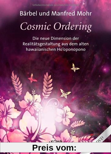 Cosmic Ordering: Die neue Dimension der Realitätsgestaltung aus dem alten hawaiianischen Ho'oponopono
