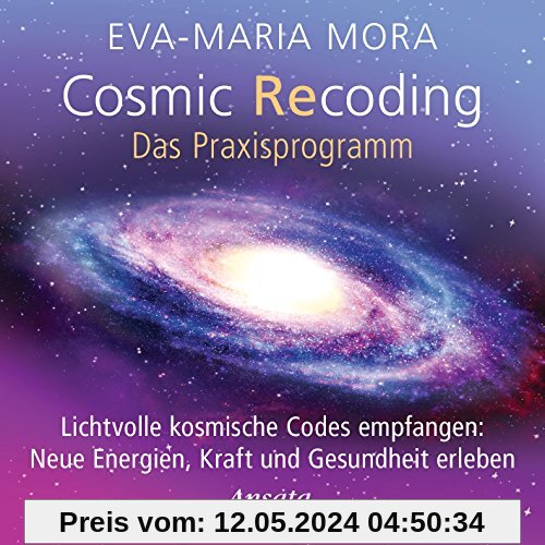 Cosmic Recoding - Das Praxisprogramm (CD): Lichtvolle kosmische Codes empfangen: Neue Energien, Kraft und Gesundheit erleben