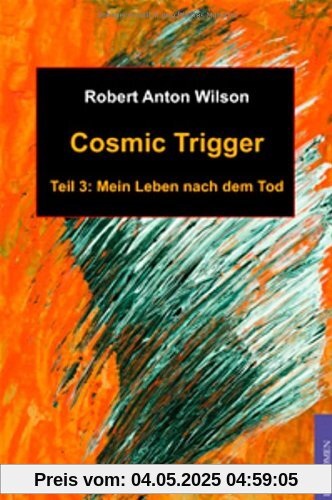 Cosmic Trigger 3: Mein Leben nach dem Tod