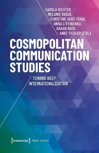 Cosmopolitan Communication Studies: Toward Deep Internationalization (Edition Medienwissenschaft) von transcript