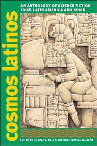 Cosmos Latinos: An Anthology of Science Fiction from Latin America and Spain (Early Classics of Science Fiction)
