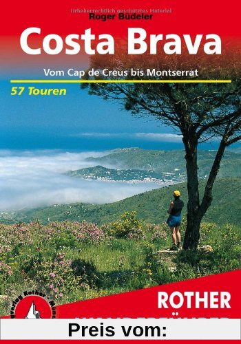 Costa Brava. Vom Cap de Creus bis Montserrat. 57 Touren: Vom Cap de Creus bis Montserrat. 57 ausgewählte Tal- und Höhenwanderungen
