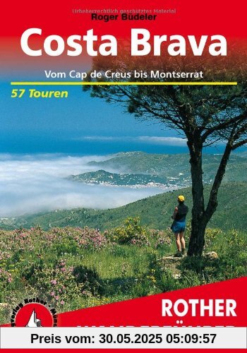 Costa Brava. Vom Cap de Creus bis Montserrat. 57 Touren: Vom Cap de Creus bis Montserrat. 57 ausgewählte Tal- und Höhenwanderungen