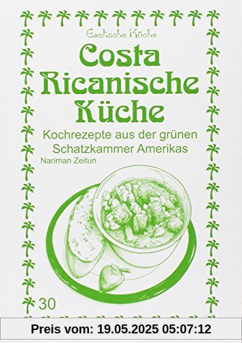 Costa Ricanische Küche: Kochrezepte aus der grünen Schatzkammer Amerikas (Exotische Küche)
