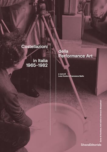 Costellazioni della Performance Art in Italia 1965-1982. Ediz. illustrata (Arte) von Silvana