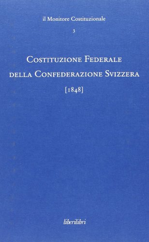 Costituzione federale della Confederazione Svizzera 1848 (Il monitore costituzionale)
