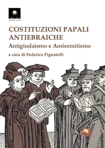 Costituzioni papali antiebraiche. Antigiudaismo e antisemitismo (Punto luce) von Tipheret