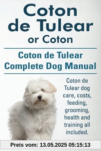 Coton de Tulear or Coton. Coton de Tulear Complete Dog Manual. Coton de Tulear dog care, costs, feeding, grooming, health and training all included.