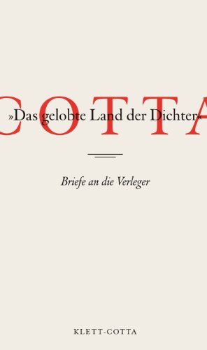 Cotta - »Das gelobte Land der Dichter«: Briefe an die Verleger