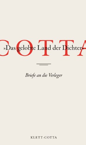 Cotta - »Das gelobte Land der Dichter«: Briefe an die Verleger Cotta - »Das gelobte Land der Dichter«: Briefe an die Verleger
