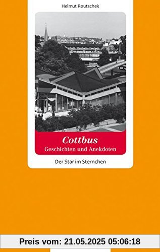 Cottbus - Geschichten und Anekdoten. Der Star im Sternchen Cottbus - Geschichten und Anekdoten. Der Star im Sternchen