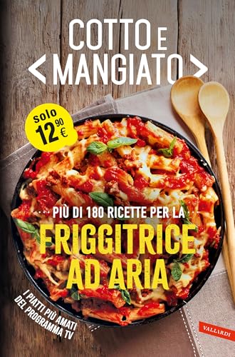 Cotto e mangiato. Più di 180 ricette per la friggitrice ad aria von Vallardi A.