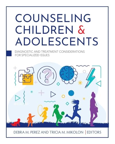 Counseling Children and Adolescents: Diagnostic and Treatment Considerations for Specialized Issues von Cognella Academic Publishing