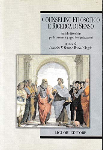 Counseling filosofico e ricerca di senso. Pratiche filosofiche per le persone, i gruppi, le organizzazioni (Etica e bioetica, Band 3) von Liguori