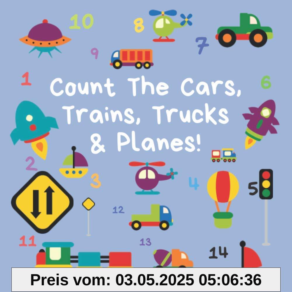 Count The Cars, Trains, Trucks & Planes: A Fun Activity Book For 2-5 Year Olds (Kids Who Count | Counting Books for Ages 3-5 Year Olds | Construction Vehicles, Cars & Trucks)