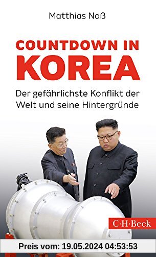 Countdown in Korea: Der gefährlichste Konflikt der Welt und seine Hintergründe