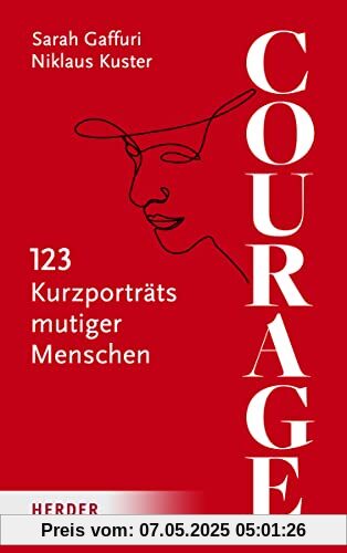 Courage: 123 Kurzporträts mutiger Menschen