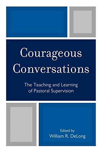 Courageous Conversations: The Teaching and Learning of Pastoral Supervision von University Press of America