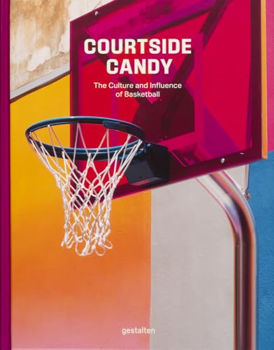 Courtside Candy: The Culture and Influence of Basketball Courtside Candy: The Culture and Influence of Basketball von Gestalten