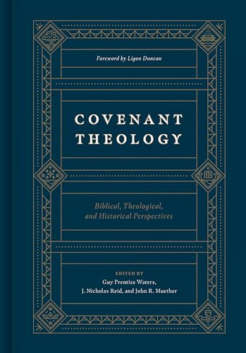 Covenant Theology: Biblical, Theological, and Historical Perspectives