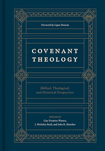 Covenant Theology: Biblical, Theological, and Historical Perspectives